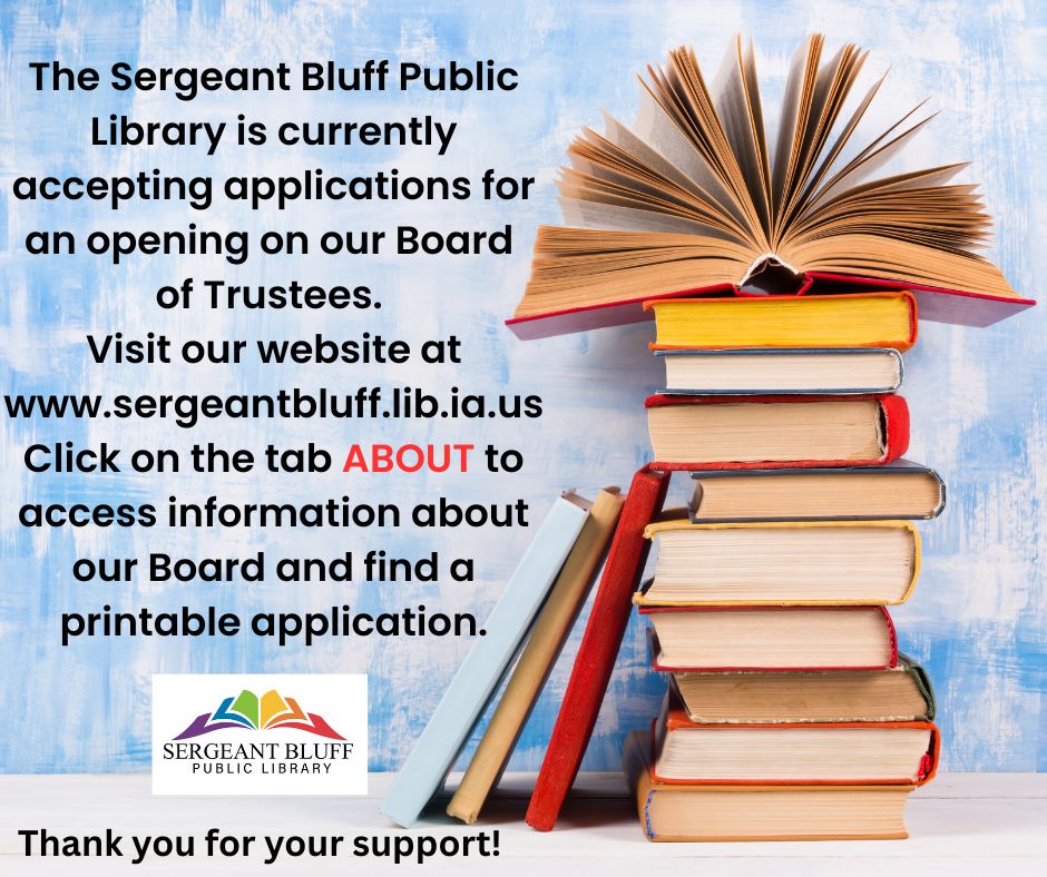 The Sergeant Bluff Public Library is currently accepting applications for an opening on our Board of Trustees. Click on the tab ABOUT to access information about our Board and find a printable app.jpg